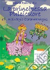 La principessa Pulcicuore e il malvagio Coronamagus. Ediz. illustrata libro