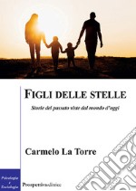 Figli delle stelle. Storie del passato viste dal mondo d'oggi