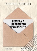 Lettera a un perfetto sconosciuto libro