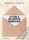 Lettera a un perfetto sconosciuto libro