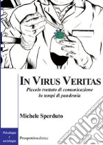 In virus veritas. Piccolo trattato di comunicazione in tempi di pandemia libro