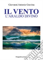 Il vento. L'araldo divino libro