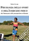 Psicologia dello sport e dell'esercizio fisico. Dal benessere alla prestazione ottimale libro