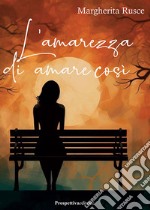 L'amarezza di amare così