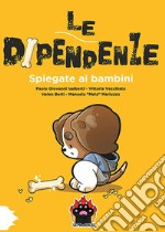 Le dipendenze spiegate ai bambini libro