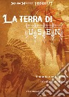 La terra di Usen. Il mondo degli Apache tra storia e fantasia libro