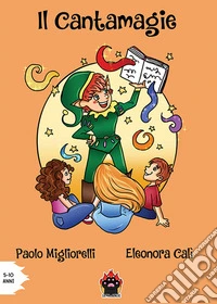 Il cantamagie. Ediz. illustrata libro