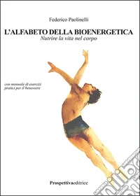 L'alfabeto della bioenergetica. Nutrire la vita nel corpo libro