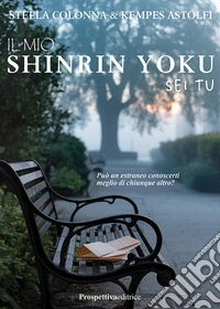 Il mio Shirin Yoku sei tu libro