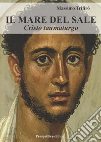 Il mare del sale. Cristo taumaturgo libro