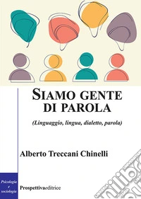 Siamo gente di parola. (Linguaggio, lingua, dialetto, parola)