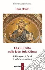 Gesù il Cristo nella fede della Chiesa. Dal Kerygma ai Concili. Sinodalità e tradizione libro