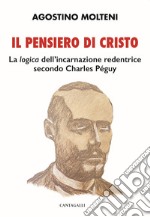 Il pensiero di Cristo. La «logica» dell'incarnazione redentrice secondo Charles Péguy libro