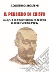 Il pensiero di Cristo. La «logica» dell'incarnazione redentrice secondo Charles Péguy libro