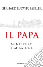 Il papa. Ministero e missione libro