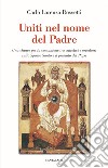 Uniti nel nome del Padre. Una chiave per la comunione tra cattolici e ortodossi sullo Spirito Santo e il primato del papa libro di Rossetti Carlo Lorenzo