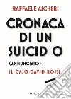 Cronaca di un suicidio (annunciato). Il caso David Rossi libro