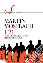 I 21. Viaggio nella terra dei martiri copti libro