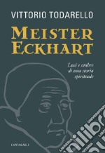 Meister Eckhart. Luci e ombre di una storia spirituale libro