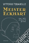 Meister Eckhart. Luci e ombre di una storia spirituale libro