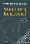 Meister Eckhart. Luci e ombre di una storia spirituale libro di Todarello Vittorio