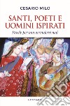 Santi, poeti e uomini ispirati. Parole per non arrendersi mai libro di Milo Cesario