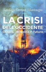 La crisi dell'Occidente. Origini, attualità e futuro libro