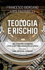 Teologia e rischio. Una sfida per l'economia e per la dottrina sociale della Chiesa libro