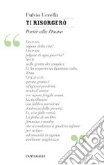 Ti risorgerò. Poesie alla donna libro