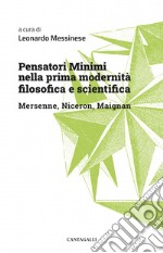 Pensatori minimi nella prima modernità filosofica e scientifica. Mersenne, Niceron, Maignan libro