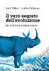 Il vero segreto dell'evoluzione. Dal conflitto alla collaborazione libro