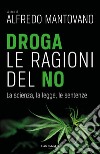 Droga. Le ragioni del no. La scienza, la legge, le sentenze libro