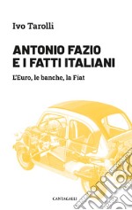 Antonio Fazio e i fatti italiani. L'Euro, le banche, la Fiat libro