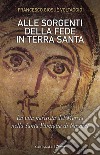 Alle sorgenti della fede in Terra Santa. La vita nascosta del Messia nella Santa Famiglia di Nazaret. Vol. 3 libro di Voltaggio Francesco Giosué