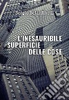 L'inesauribile superficie delle cose libro