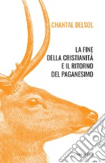 La fine della cristianità e il ritorno del paganesimo libro