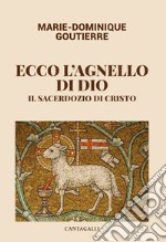 Ecco l'agnello di Dio. Il sacerdozio di Cristo