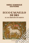 Ecco l'agnello di Dio. Il sacerdozio di Cristo libro di Goutierre Marie-Dominique