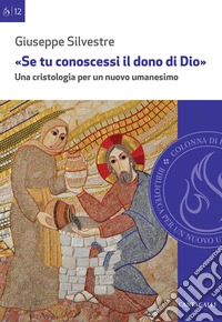 «Se tu conoscessi il dono di Dio». Una cristologia per un nuovo umanesimo