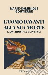 L'uomo davanti alla sua morte. L'assurdo o la salvezza? libro