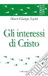 Gli interessi di Cristo libro di Lepori Mauro Giuseppe