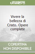 Vivere la bellezza di Cristo. Opere complete libro