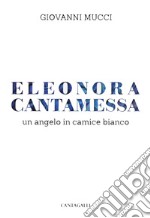 Eleonora Cantamessa. Un angelo in camice bianco