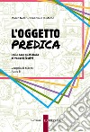 L'oggetto predica. Dalle cose quotidiane ai vangeli festivi. Vangelo di Marco. Anno B libro