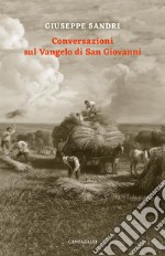 Conversazioni sul Vangelo di san Giovanni. Tenute con alcuni fratelli di Roma tra il 1982 e il 1984 libro