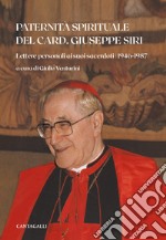 Paternità spirituale del card. Giuseppe Siri. Lettere personali ai suoi sacerdoti (1946-1987) libro