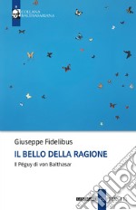 Il bello della ragione. Il Péguy di von Balthasar libro