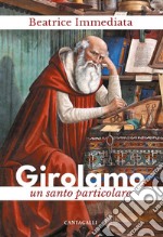 Girolamo. Un santo particolare libro