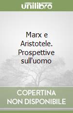 Marx e Aristotele. Prospettive sull'uomo libro