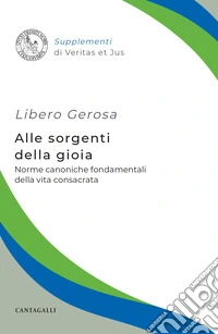 Alle sorgenti della gioia. Norme canoniche fondamentali della vita consacrata libro